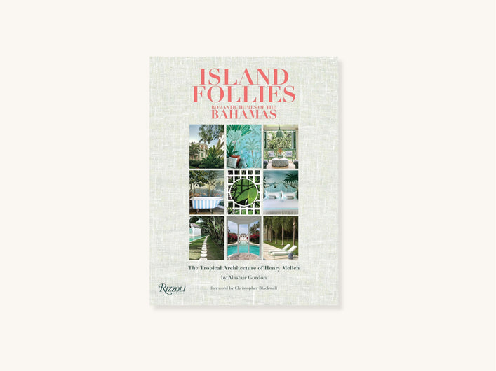 Island Follies: Romantic Homes of the Bahamas: The Tropical Architecture of Henry Melich