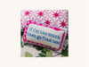 If I'm Too Much Then Go Find Less Needlepoint Pillow