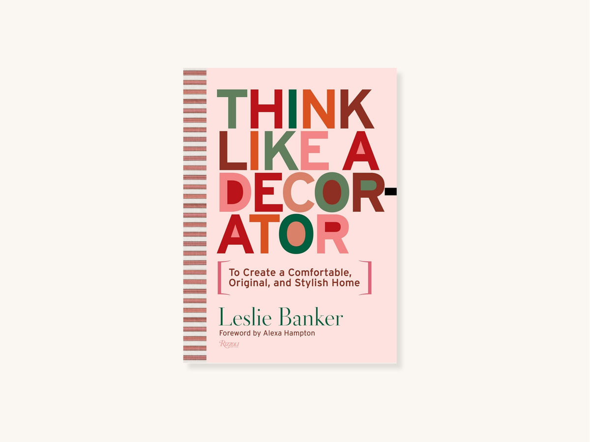 Think Like A Decorator: To Create a Comfortable, Original, and Stylish Home