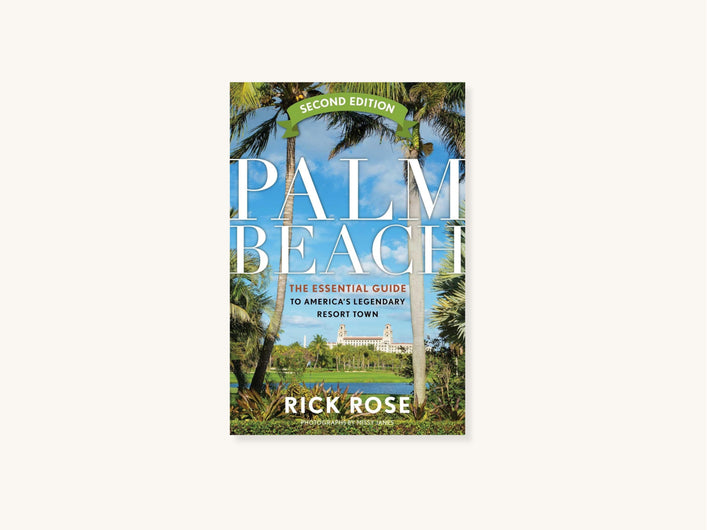 Palm Beach: The Essential Guide to America's Legendary Resort Town