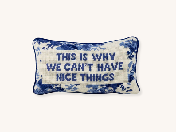 This Is Why We Can't Have Nice Things Needlepoint Pillow