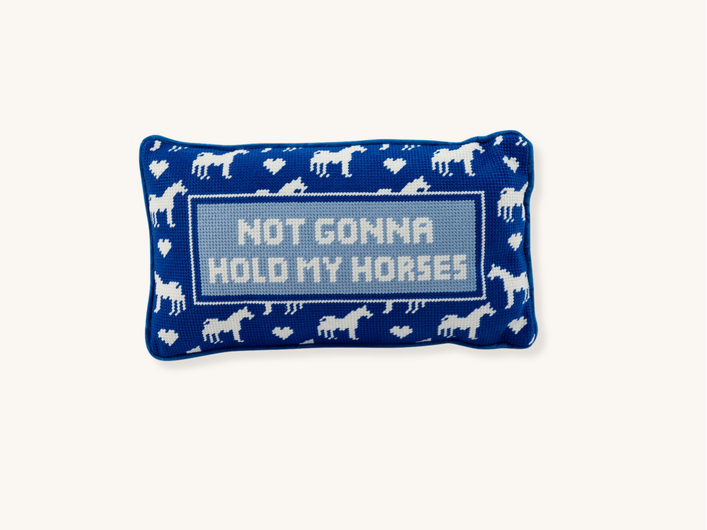 Not Gonna Hold My Horses Needlepoint Pillow